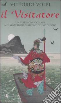 Il visitatore. Un testimone oculare nel misterioso Giappone del XVI secolo libro di Volpi Vittorio