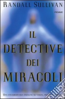 Il detective dei miracoli libro di Sullivan Randall