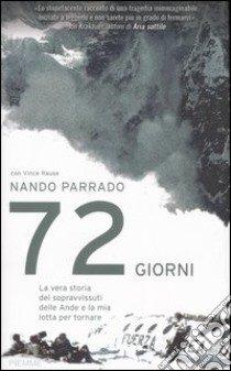 Settantadue giorni. La vera storia dei sopravvissuti delle Ande e la mia lotta per tornare libro di Parrado Nando - Rause Vince