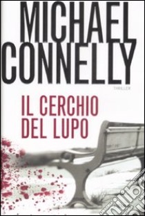 Il Cerchio del lupo libro di Connelly Michael