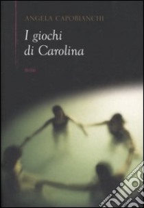 I giochi di Carolina libro di Capobianchi Angela