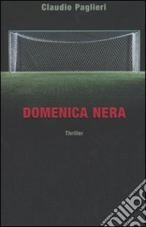 Domenica nera libro di Paglieri Claudio