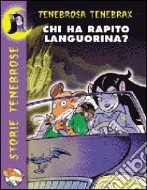 Chi ha rapito Languorina? libro di Tenebrax Tenebrosa