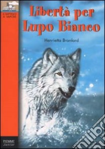 Libertà per Lupo Bianco libro di Branford Henrietta