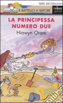 La principessa numero due. Ediz. illustrata libro di Oram Hiawyn