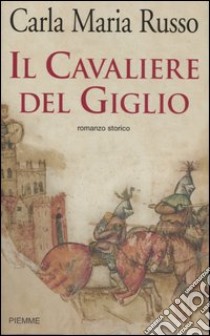 Il cavaliere del giglio libro di Russo Carla M.