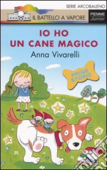 Io ho un cane magico. Ediz. illustrata libro di Vivarelli Anna