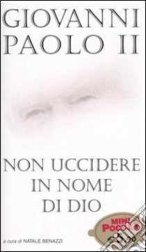 Non uccidere in nome di Dio libro di Giovanni Paolo II; Benazzi N. (cur.)