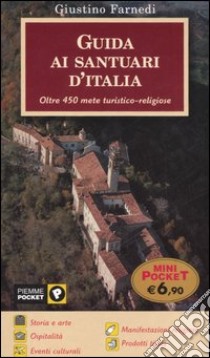 Guida ai santuari d'Italia. Oltre 450 mete turistico-religiose libro di Farnedi Giustino