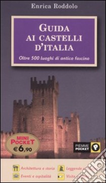 Guida ai castelli d'Italia. Oltre 500 luoghi di antico fascino libro di Roddolo Enrica