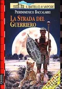 La strada del guerriero libro di Baccalario Pierdomenico