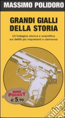 Grandi gialli della Storia. Un'indagine storica e scientifica da Jack lo Squartatore ai delitti del Mostro di Firenze libro di Polidoro Massimo