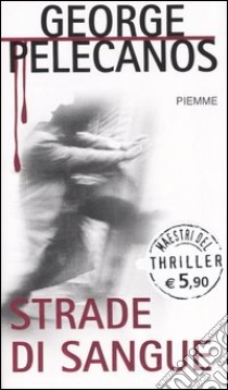 Strade di sangue libro di Pelecanos George P.