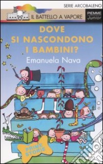 Dove si nascondono i bambini? Ediz. illustrata libro di Nava Emanuela