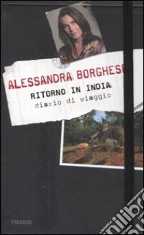 Ritorno in India. Diario di viaggio libro di Borghese Alessandra