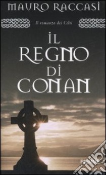 Il regno di Conan libro di Raccasi Mauro