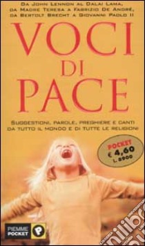 Voci di pace. Suggestioni, parole, preghiere e canti da tutto il mondo e di tutte le religioni libro