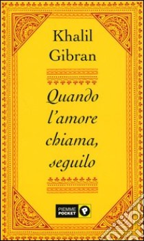 Quando l'amore chiama, seguilo libro di Gibran Kahlil