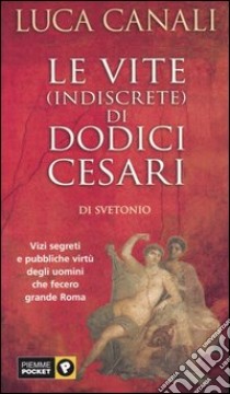 Le vite (indiscrete) di dodici Cesari libro di Canali Luca