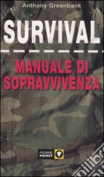 Survival. Manuale di sopravvivenza libro di Greenbank Anthony