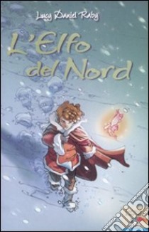 L'elfo del Nord. Ediz. illustrata libro di Raby Lucy D.