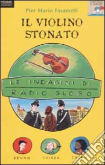 Le Indagini di Radio Globo. Vol. 1: Il violino stonato. libro di Fasanotti P. Mario