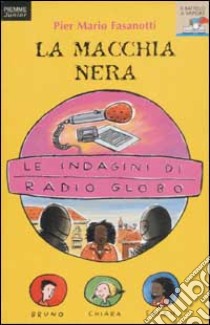 Le Indagini di Radio Globo. Vol. 4: La macchia nera. libro di Fasanotti P. Mario