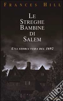 Le streghe bambine di Salem libro di Hill Frances