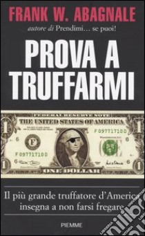 Prova a truffarmi libro di Abagnale Frank W.