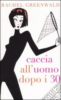 Caccia all'uomo dopo i 30 libro di Greenwald Rachel