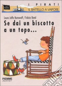 Se dai un biscotto a un topo... libro di Numeroff Laura J.