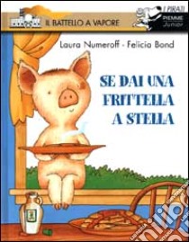 Se dai una frittella a Stella libro di Numeroff Laura J. - Bond Felicia