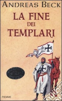 La fine dei templari libro di Beck Andreas