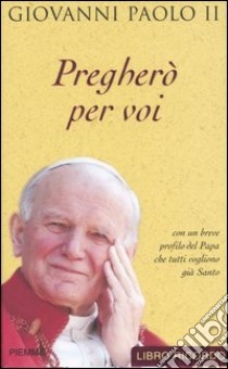 Pregherò per voi libro di Giovanni Paolo II