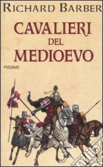 Cavalieri del Medioevo libro di Barber Richard