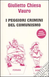 I peggiori crimini del comunismo libro di Chiesa Giulietto - Vauro