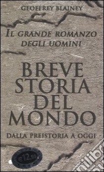 Il grande romanzo degli uomini. Breve storia del mondo. Dalla preistoria a oggi libro di Blainey Geoffrey