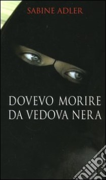 Dovevo morire da vedova nera libro di Adler Sabine