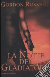 La notte del gladiatore libro di Gordon Russell