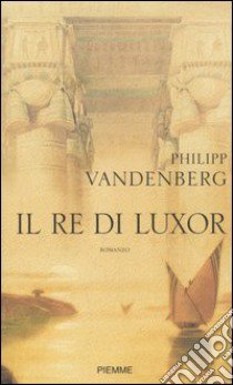 Il re di Luxor libro di Vandenberg Philipp