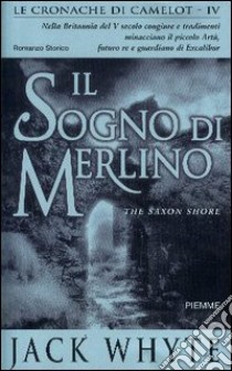 Il sogno di Merlino. Le cronache di Camelot (4) libro di Whyte Jack