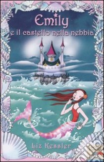 Emily. Il castello nella nebbia libro di Kessler Liz