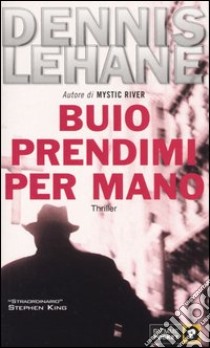 Buio prendimi per mano libro di Lehane Dennis