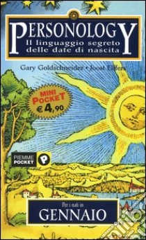 Personology. Il linguaggio segreto delle date di nascita. Vol. 1: Per i nati in gennaio. libro di Goldschneider Gary - Elffers Joost