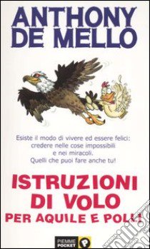 Istruzioni di volo per aquile e polli libro di De Mello Anthony