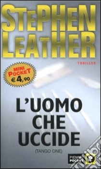 L'uomo che uccide (Tango One) libro di Leather Stephen