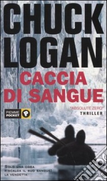 Caccia di sangue. Absolute zero libro di Logan Chuck