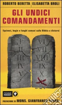 Gli undici comandamenti. Equivoci, bugie e luoghi comuni sulla Bibbia e dintorni libro di Beretta Roberto; Broli Elisabetta