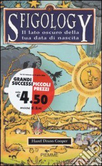 Sfigology. Il lato oscuro della tua data di nascita libro di Dixon-Cooper Hazel