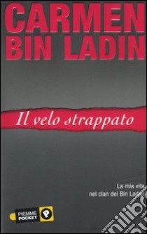 Il velo strappato. La mia vita nei clan dei Bin Laden libro di Bin Laden Carmen